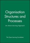 Organisation Structures and Processes: An Active Learning Approach (Open Learning Foundation) By The Open Learning Foundation Cover Image