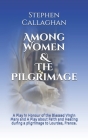 Among Women & The Pilgrimage: A Play in Honour of the Blessed Virgin Mary and A Play about Faith and Healing during a pilgrimage to Lourdes, France. Cover Image