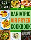 Bariatric Air Fryer Cookbook 2021: 675 Effortless and Tasty Recipes to Eat Well and Keep the Weight Off. For Beginners and Advanced Users By Ronda Williams Cover Image