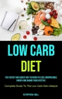Low Carb Diet: The Fastest And Easiest Way To Rapid Fat Loss, Irrepressible Energy And Change Your Lifestyle (Complete Guide To The L Cover Image