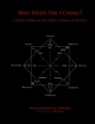 Why Study the I Ching?: A Brief Course in the Direct Seeing of Reality By William Douglas Horden Cover Image