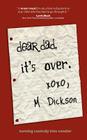 Dear Dad, It's Over. By M. Dickson Cover Image