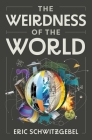 The Weirdness of the World By Eric Schwitzgebel Cover Image