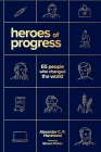 Heroes of Progress: 65 People Who Changed the World Cover Image