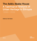 The Addis Ababa House: A Typological Analysis of Urban Heritage in Ethiopia1886-1936 Cover Image