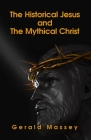 The Historical Jesus And The Mythical Christ Paperback By Gerald Massey Cover Image