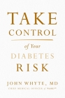 Take Control of Your Diabetes Risk By John Whyte MD Mph Cover Image