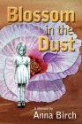 Blossom in the Dust By Anna Birch Cover Image