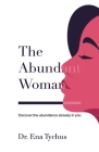 The Abundant Woman: Discover the Abundance Already in You By Ena Tychus Cover Image