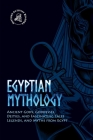 Egyptian Mythology: Ancient Gods, Goddesses, Deities, and Fascinating Tales, Legends, and Myths from Egypt Cover Image