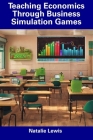 Teaching Economics Through Business Simulation Games Cover Image