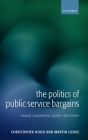 The Politics of Public Service Bargains: Reward, Competency, Loyalty - And Blame By Christopher Hood, Martin Lodge Cover Image