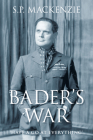 Bader's War: 'Have a Go at Everything' By S. P. Mackenzie Cover Image