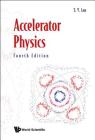 Accelerator Physics (Fourth Edition) By Shyh-Yuan Lee Cover Image