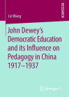 John Dewey's Democratic Education and Its Influence on Pedagogy in China 1917-1937 Cover Image