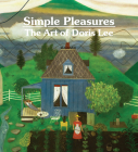 Simple Pleasures: The Art of Doris Lee By Melissa Wolfe, John Fagg (Contribution by), Tom Wolf (Contribution by) Cover Image