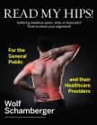 Read My Hips!: Suffering Needless Pelvic, Limb, or Back Pain? Time to Check your Alignment! By Wolf Schamberger Cover Image