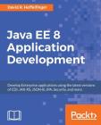 Java EE 8 Application Development: Develop Enterprise applications using the latest versions of CDI, JAX-RS, JSON-B, JPA, Security, and more Cover Image