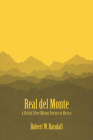 Real del Monte: A British Silver Mining Venture in Mexico (LLILAS Latin American Monograph Series) By Robert W. Randall Cover Image