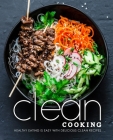 Clean Cooking: Healthy Eating is Easy with Delicious Clean Recipes Cover Image