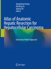 Atlas of Anatomic Hepatic Resection for Hepatocellular Carcinoma: Glissonean Pedicle Approach Cover Image