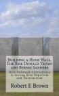 Building a Huge Wall, The Rise Donald Trump and Bernie Sanders: How Political Correctness Is Giving Rise Populism and Nationalism By Robert E. Brown Cover Image