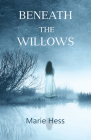 Beneath the Willows By Marie Hess Cover Image