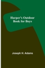 Harper's Outdoor Book for Boys By Joseph H. Adams Cover Image