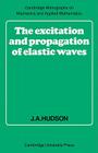 The Excitation and Propagation of Elastic Waves (Cambridge Monographs on Mechanics) By J. A. Hudson Cover Image