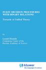 Fuzzy Decision Procedures with Binary Relations: Towards a Unified Theory (Theory and Decision Library D: #13) By Leonid Kitainik Cover Image