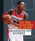 The NBA: A History of Hoops: Washington Wizards By Jim Whiting Cover Image
