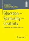 Education - Spirituality - Creativity: Reflections on Waldorf Education By Tania Stoltz (Editor), Angelika Wiehl (Editor) Cover Image