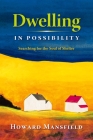 Dwelling in Possibility: Searching for the Soul of Shelter By Howard Mansfield Cover Image