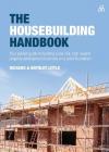 The Housebuilding Handbook: Your Pocket Guide to Building a Low Risk, High Reward Property Development Business on a Solid Foundation By Richard Little, Brynley Little Cover Image