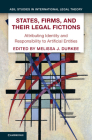 States, Firms, and Their Legal Fictions: Attributing Identity and Responsibility to Artificial Entities (ASIL Studies in International Legal Theory) Cover Image