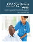CNA-A Person Centered Approach Supplemental Manual: Supplement and Competency Sheets for Becoming A Certified Nurse Assistant-A Person-Centered Approa By Cheryl Parsons Cover Image