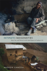 Intimate Indigeneities: Race, Sex, and History in the Small Spaces of Andean Life (Narrating Native Histories) By Andrew Canessa Cover Image