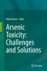 Arsenic Toxicity: Challenges and Solutions By Nitish Kumar (Editor) Cover Image