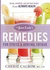 The Juice Lady's Remedies for Stress and Adrenal Fatigue: Juices, Smoothies, and Living Foods Recipes for Your Ultimate Health By Cherie Calbom Cover Image