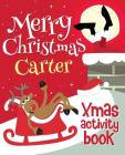 Merry Christmas Carter - Xmas Activity Book: (Personalized Children's Activity Book) By Xmasst Cover Image