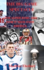 The Big Game Spectacle: The Super Bowl and How It Took Over America Cover Image