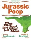 Jurassic Poop: What Dinosaurs (and Others) Left Behind By Jacob Berkowitz, Steve Mack (Illustrator) Cover Image