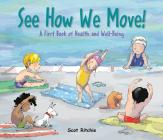 See How We Move!: A First Book of Health and Well-Being By Scot Ritchie, Scot Ritchie (Illustrator) Cover Image