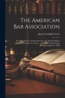 The American Bar Association: The Ideal and the Actual in the Law. the Annual Address Delivered by James C. Carter ... at the Thirteenth Annual Meet Cover Image