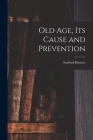 Old Age, Its Cause and Prevention Cover Image