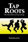 Tap Roots: The Early History of Tap Dancing By Mark Knowles Cover Image