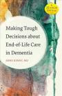 Making Tough Decisions about End-Of-Life Care in Dementia (36-Hour Day Book) By Anne Kenny Cover Image