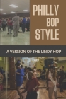 Philly Bop Style: A Version Of The Lindy Hop: Key For Philly Bop By Aurea Quencer Cover Image