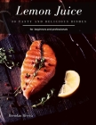 Lemon Juice: 30 Tasty and delicious dishes By Brendan Rivera Cover Image