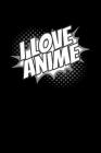 I Love Anime: Notebook By Green Cow Land Cover Image